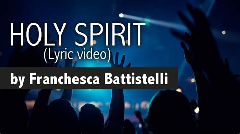 holy spirit francesca battistelli lyric video